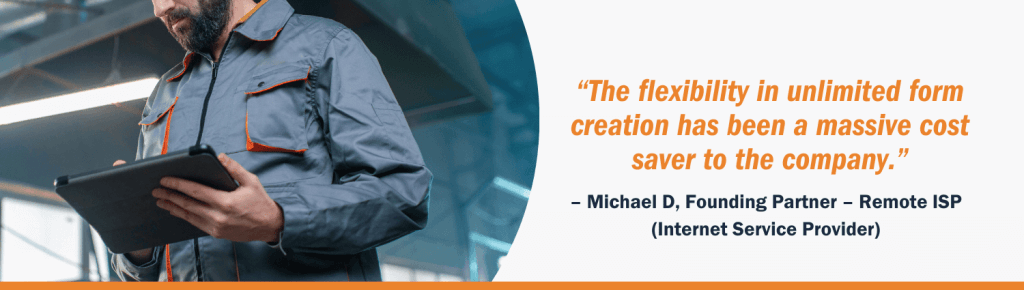 A technician in a gray work uniform holding a tablet on a job site, next to a customer testimonial from Michael D at Remote ISP stating, "The flexibility in unlimited form creation has been a massive cost saver to the company."